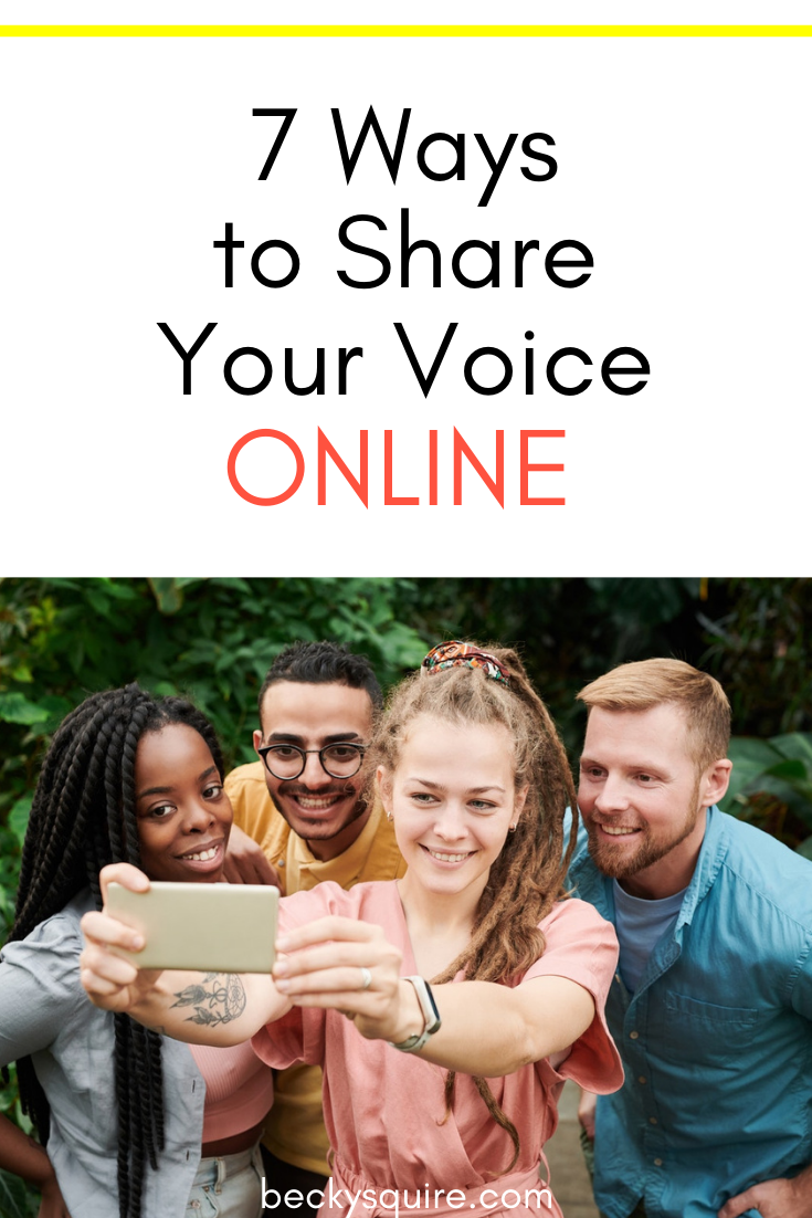 7 Ways To Share Your Voice Online Becky Squire